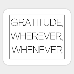 Gratitude, Wherever, Whenever Sticker